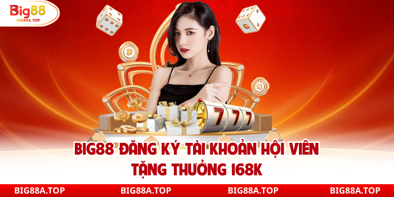 Big88 đăng ký ngay nhận ưu đãi 168k